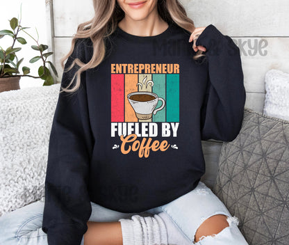 Entrepreneur Fueled By Coffee Sweatshirt